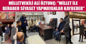 CHP’Lİ ÖZTUNÇ: SİYASETTE ASLOLAN MİLLETTİR