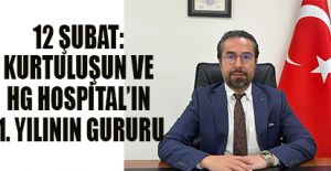 12 ŞUBAT: KURTULUŞUN VE HG HOSPİTAL’IN 1. YILININ GURURU