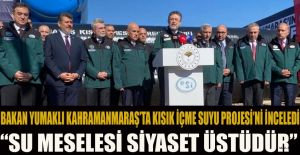 BAKAN YUMAKLI; ŞEHRE 75 KM ÇELİK İÇME SUYU HATTI