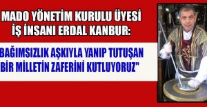 ERDAL KANBUR: KURTULUŞ BAYRAMIMIZ KUTLU OLSUN!