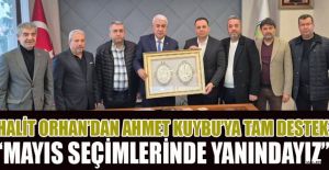 ORHAN’DAN BAŞKAN KUYBU’YA DESTEK: “YANINDAYIZ”