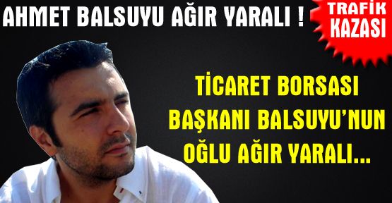 TRAFİK KAZASI: BALSUYU AĞIR YARALI!