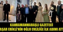 GAZETECİ YAŞAR ERİKLİ OĞLUNU NİŞANLADI