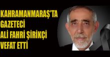 GAZETECİ ALİ FAHRİ ŞİRİKÇİ HAYATINI KAYBETTİ