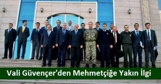 VALİ GÜVENÇER’DEN MEHMETÇİĞE YAKIN İLGİ